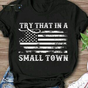 Vintage Try That In A Small Town Flag USA Country T Shirt 99